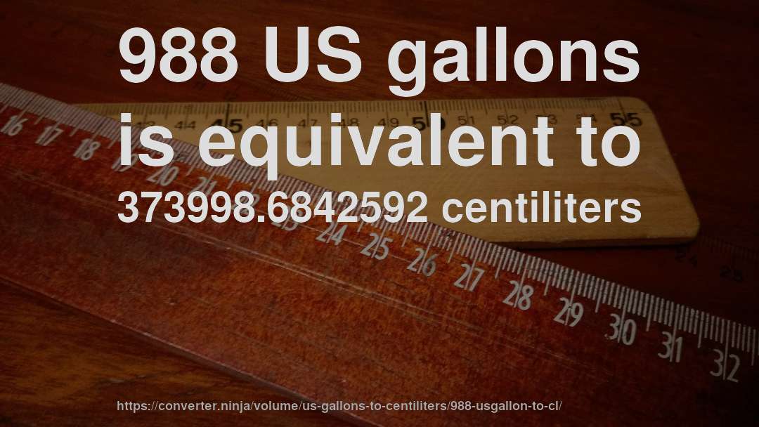 988 US gallons is equivalent to 373998.6842592 centiliters