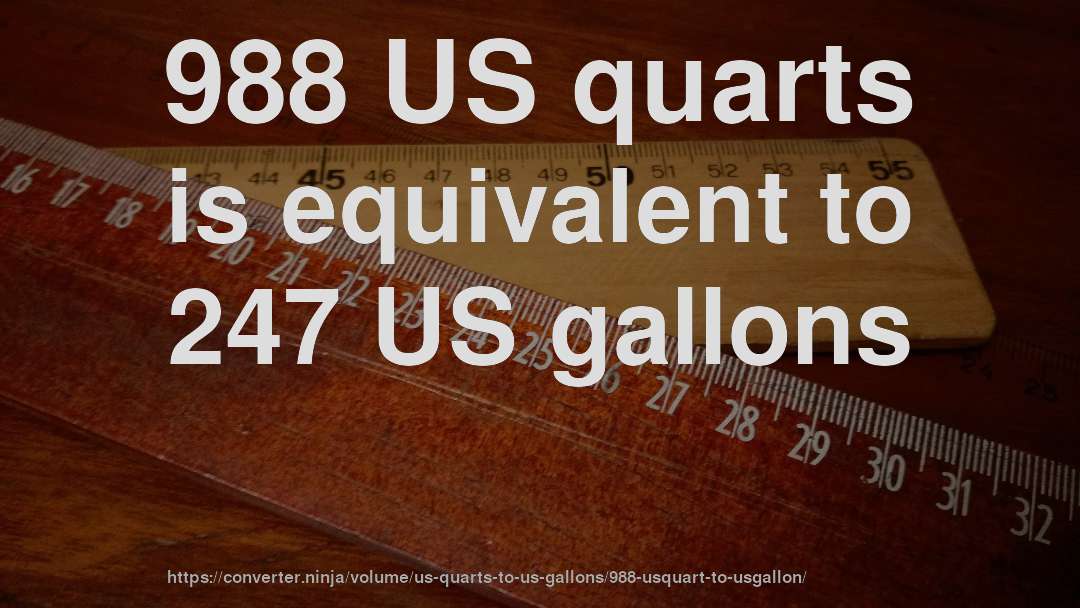 988 US quarts is equivalent to 247 US gallons