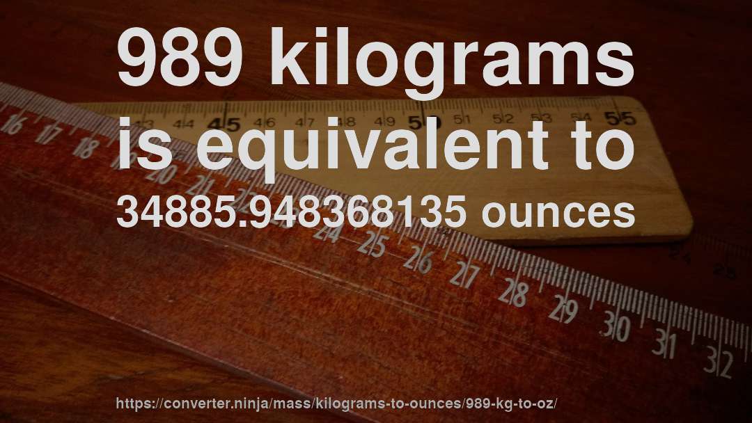 989 kilograms is equivalent to 34885.948368135 ounces