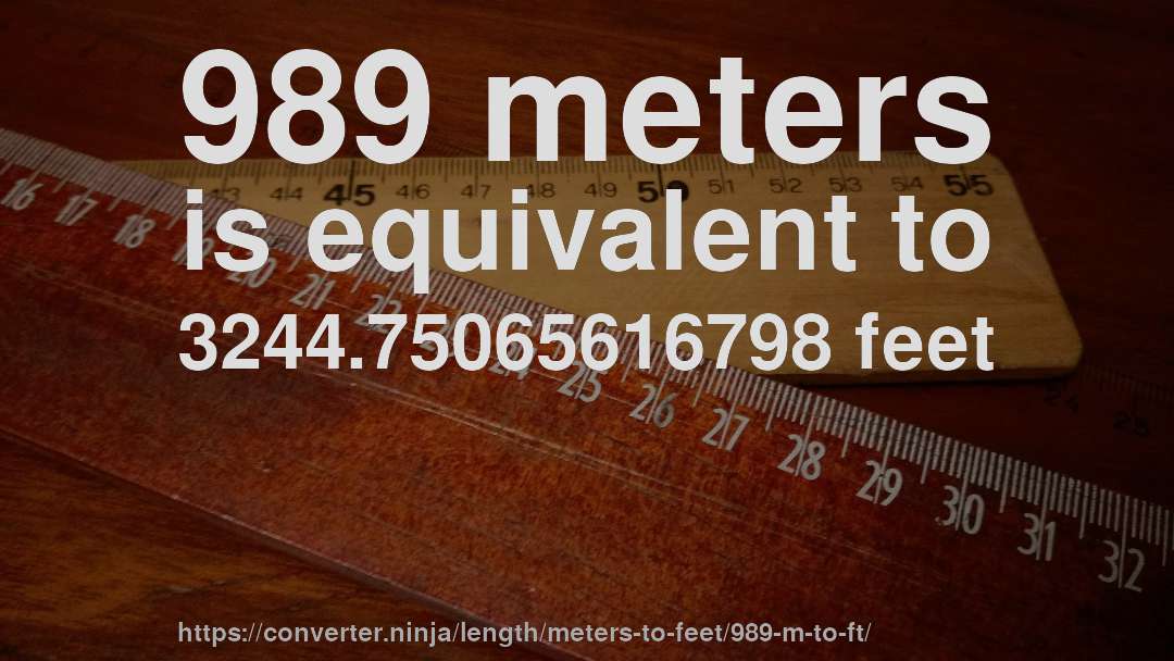 989 meters is equivalent to 3244.75065616798 feet
