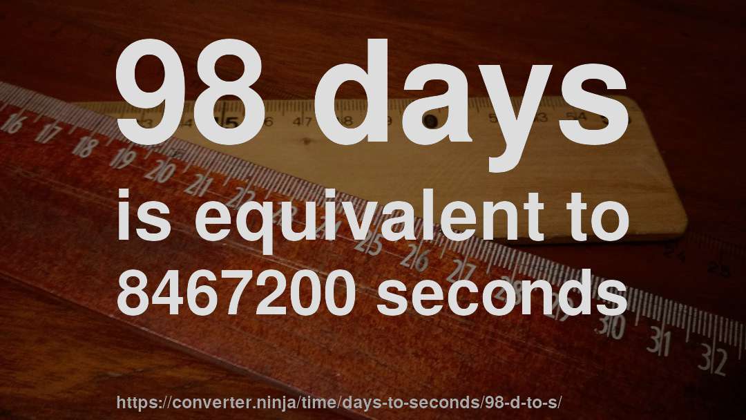 98 days is equivalent to 8467200 seconds
