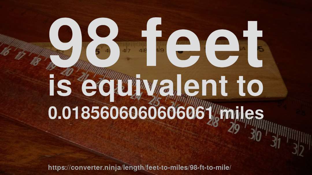 98 feet is equivalent to 0.0185606060606061 miles