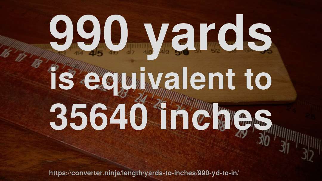 990 yards is equivalent to 35640 inches