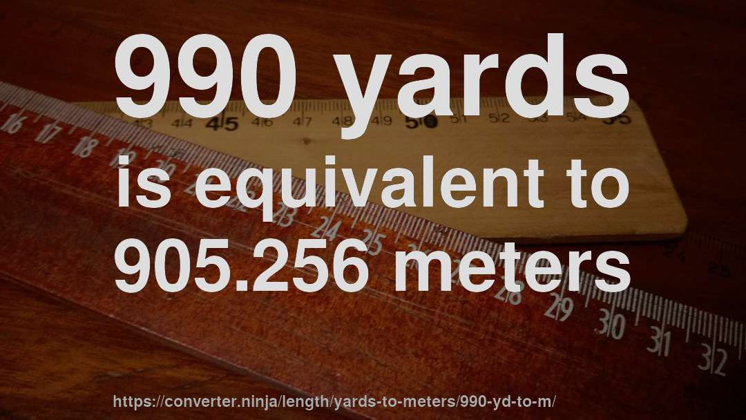 990 yards is equivalent to 905.256 meters