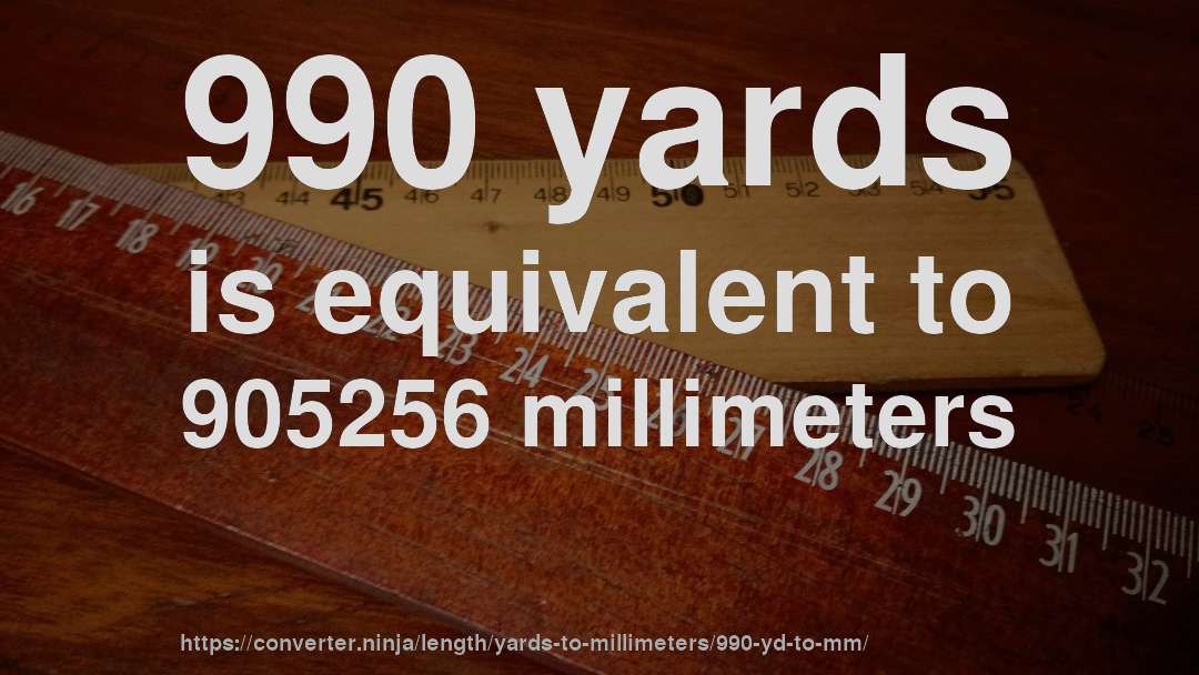 990 yards is equivalent to 905256 millimeters