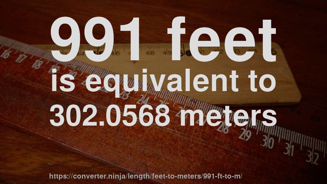 991 feet is equivalent to 302.0568 meters
