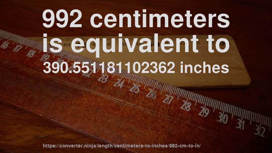 992 centimeters is equivalent to 390.551181102362 inches