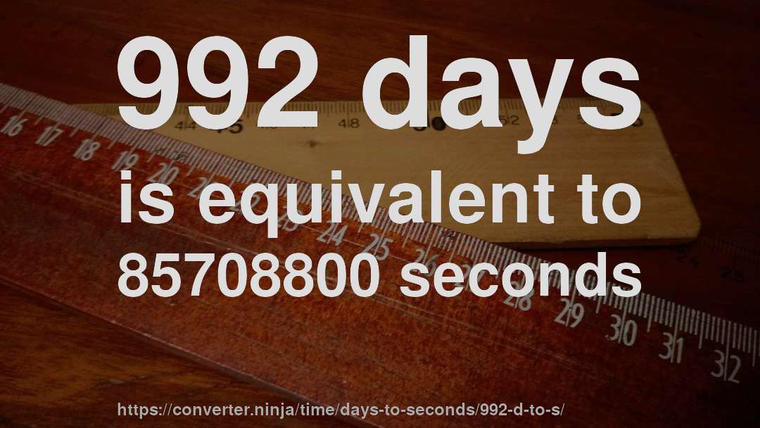 992 days is equivalent to 85708800 seconds