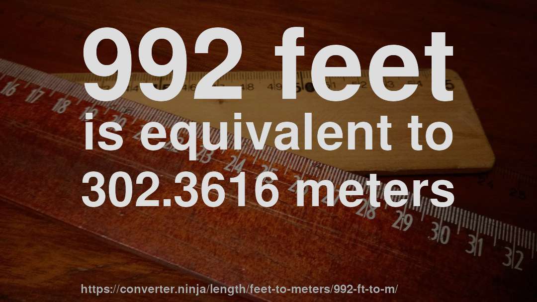 992 feet is equivalent to 302.3616 meters