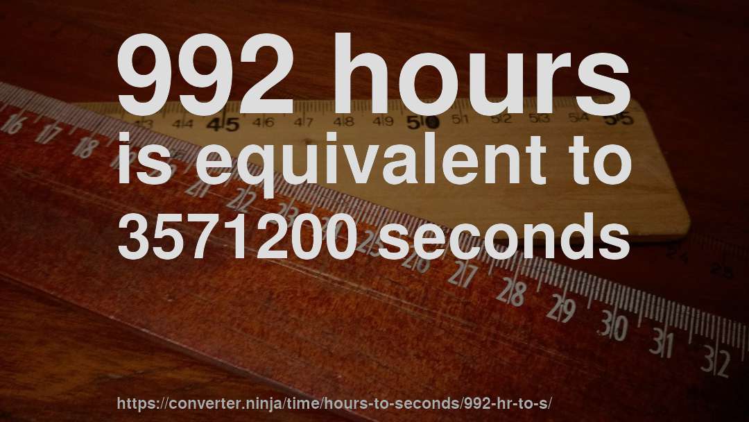 992 hours is equivalent to 3571200 seconds