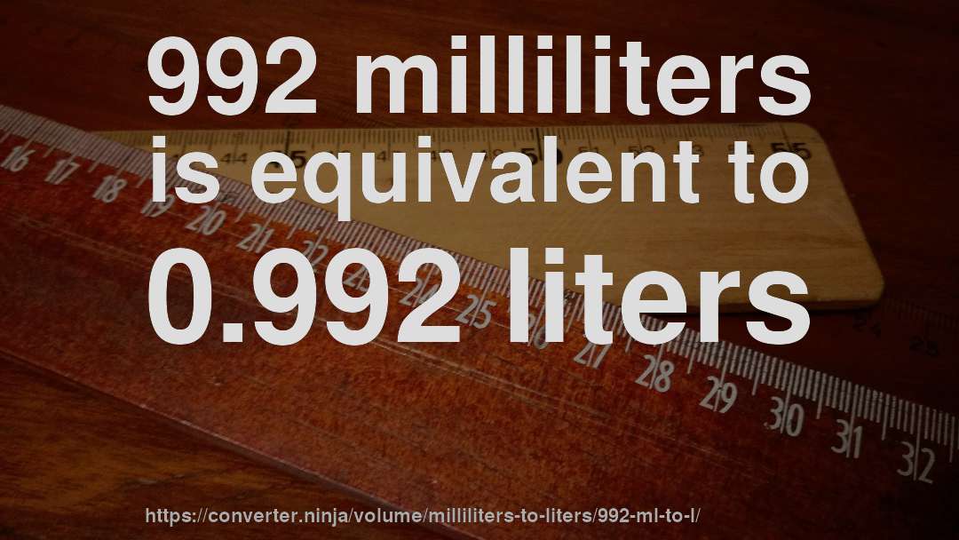 992 milliliters is equivalent to 0.992 liters