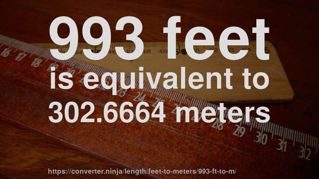 993 feet is equivalent to 302.6664 meters