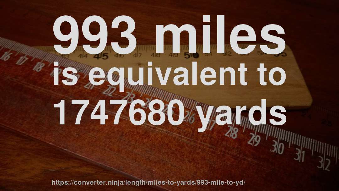 993 miles is equivalent to 1747680 yards