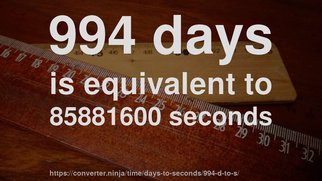 994 days is equivalent to 85881600 seconds