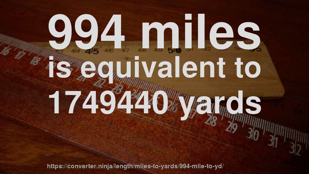 994 miles is equivalent to 1749440 yards