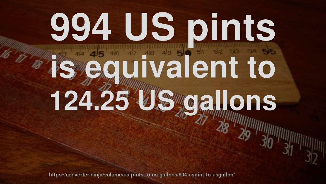 994 US pints is equivalent to 124.25 US gallons