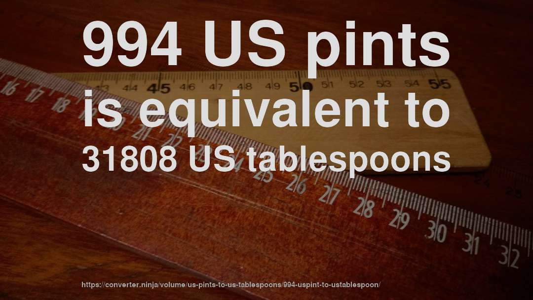 994 US pints is equivalent to 31808 US tablespoons
