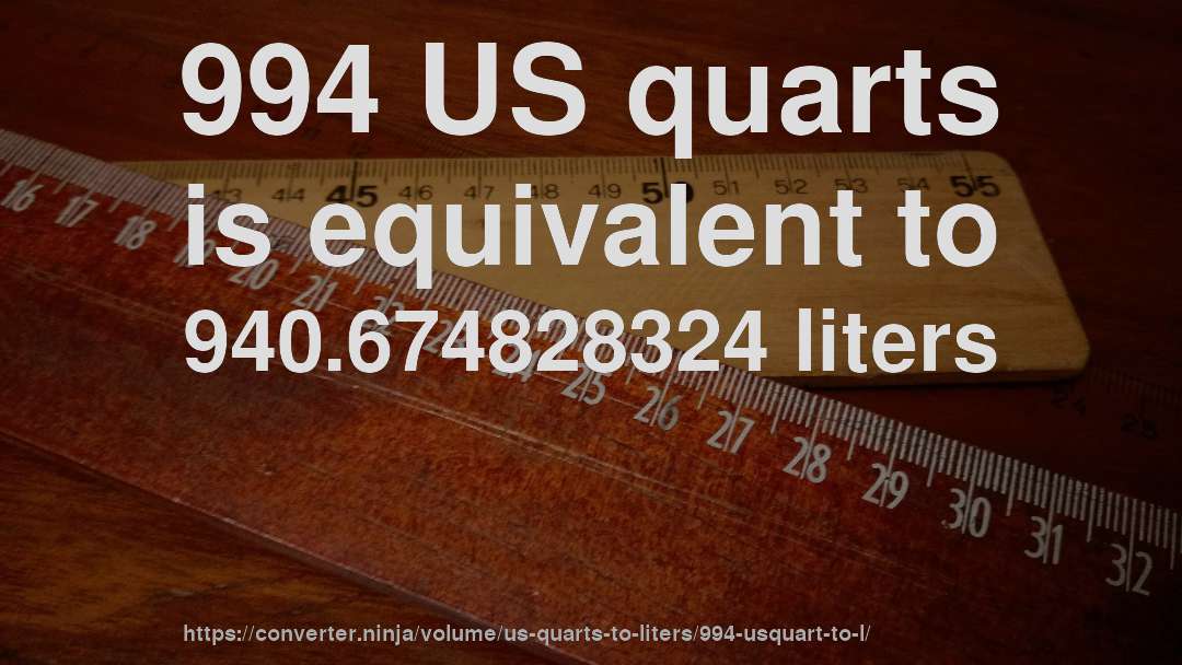 994 US quarts is equivalent to 940.674828324 liters