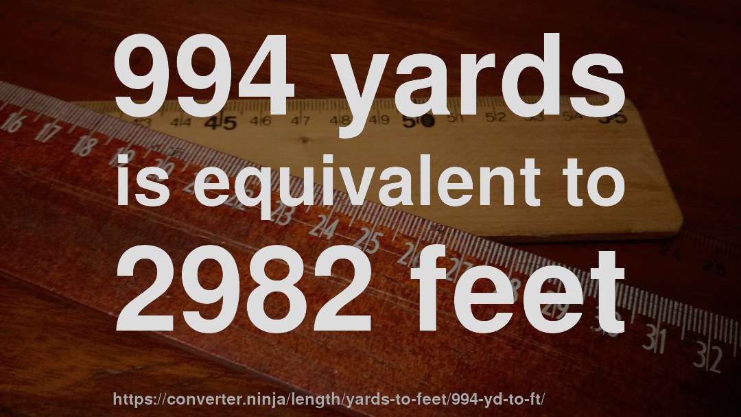 994 yards is equivalent to 2982 feet