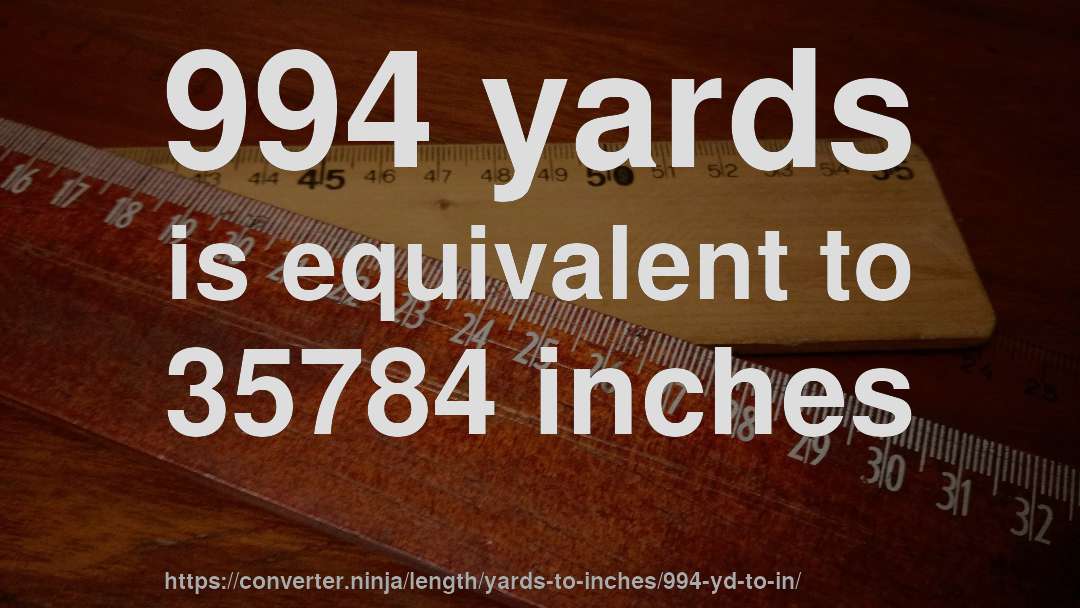 994 yards is equivalent to 35784 inches
