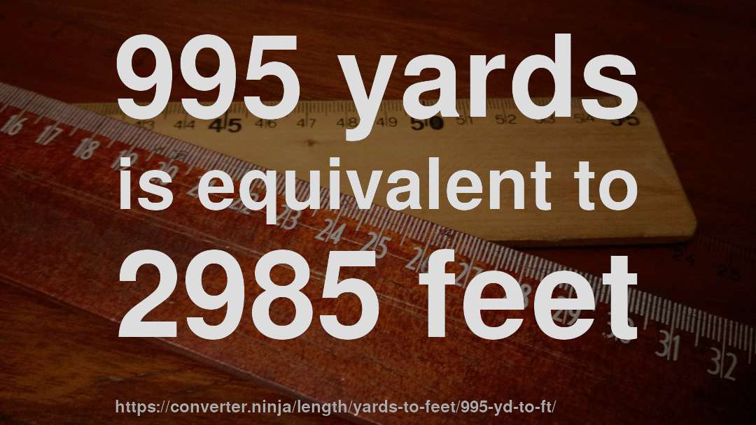 995 yards is equivalent to 2985 feet