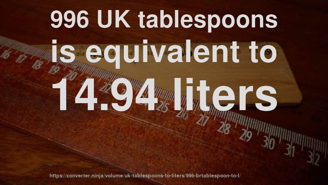 996 UK tablespoons is equivalent to 14.94 liters