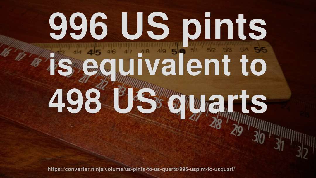 996 US pints is equivalent to 498 US quarts