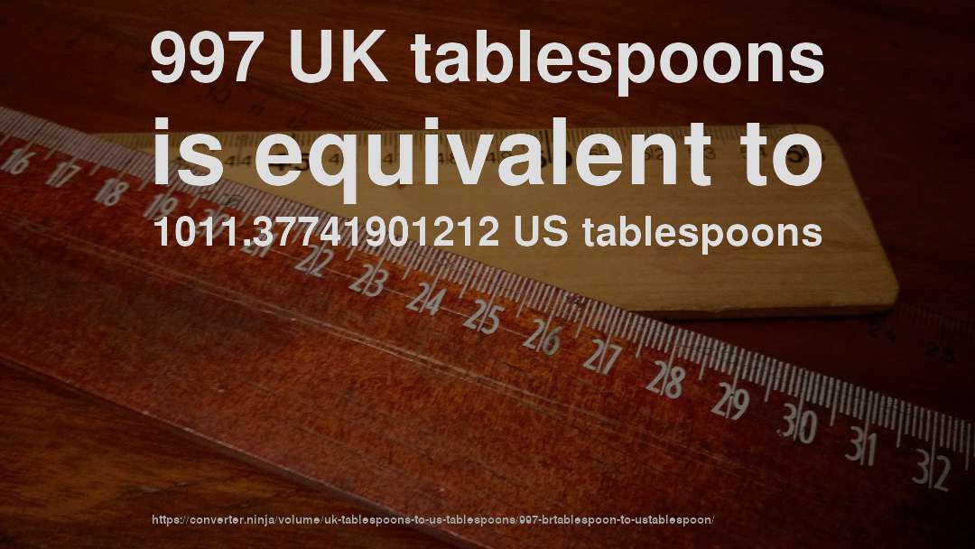 997 UK tablespoons is equivalent to 1011.37741901212 US tablespoons