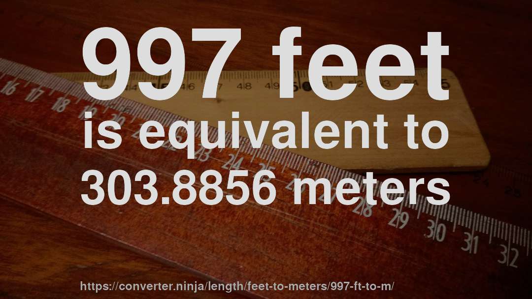 997 feet is equivalent to 303.8856 meters