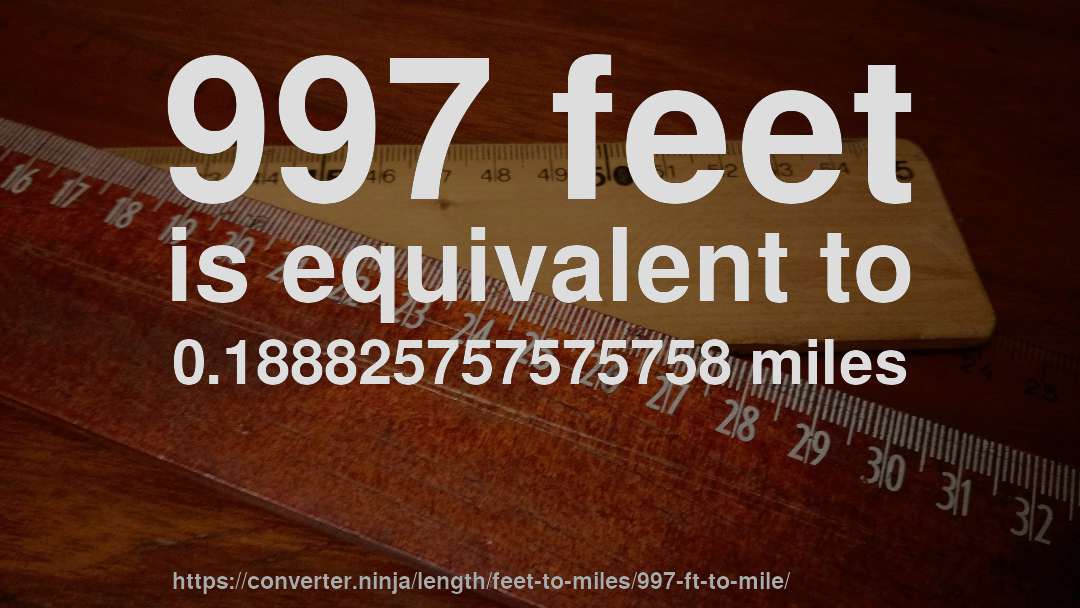 997 feet is equivalent to 0.188825757575758 miles
