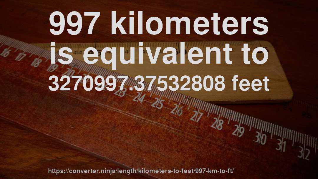 997 kilometers is equivalent to 3270997.37532808 feet