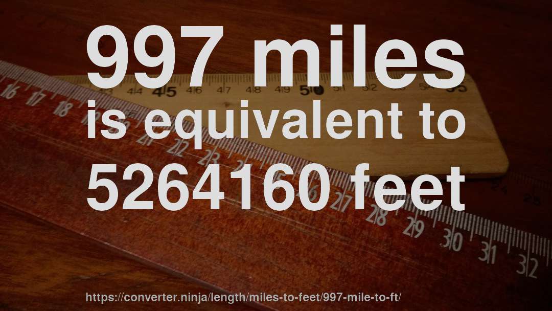 997 miles is equivalent to 5264160 feet