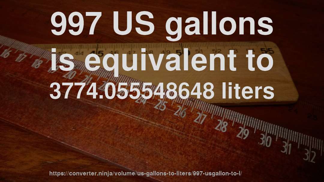 997 US gallons is equivalent to 3774.055548648 liters