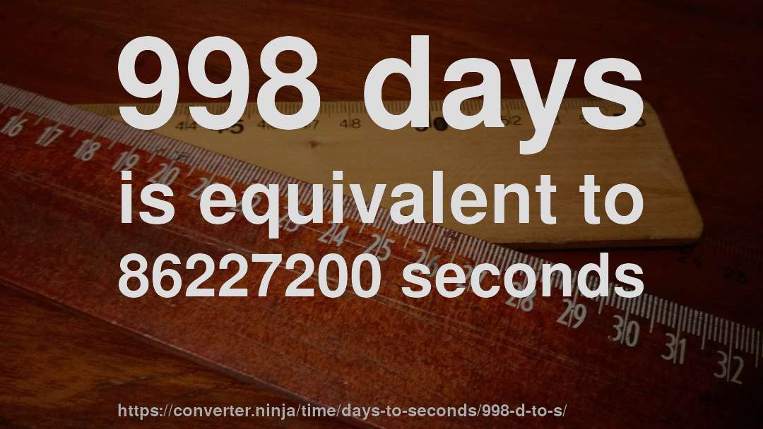 998 days is equivalent to 86227200 seconds