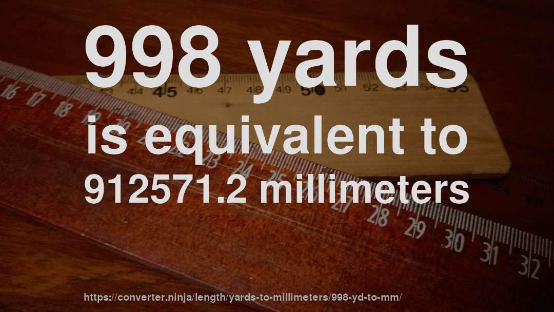 998 yards is equivalent to 912571.2 millimeters