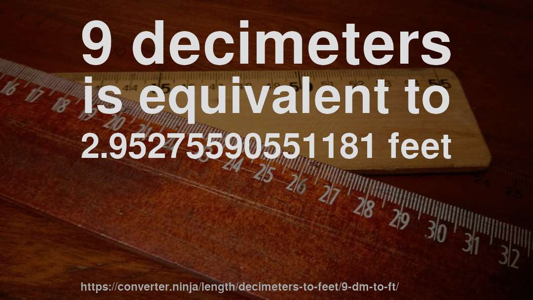 9 decimeters is equivalent to 2.95275590551181 feet
