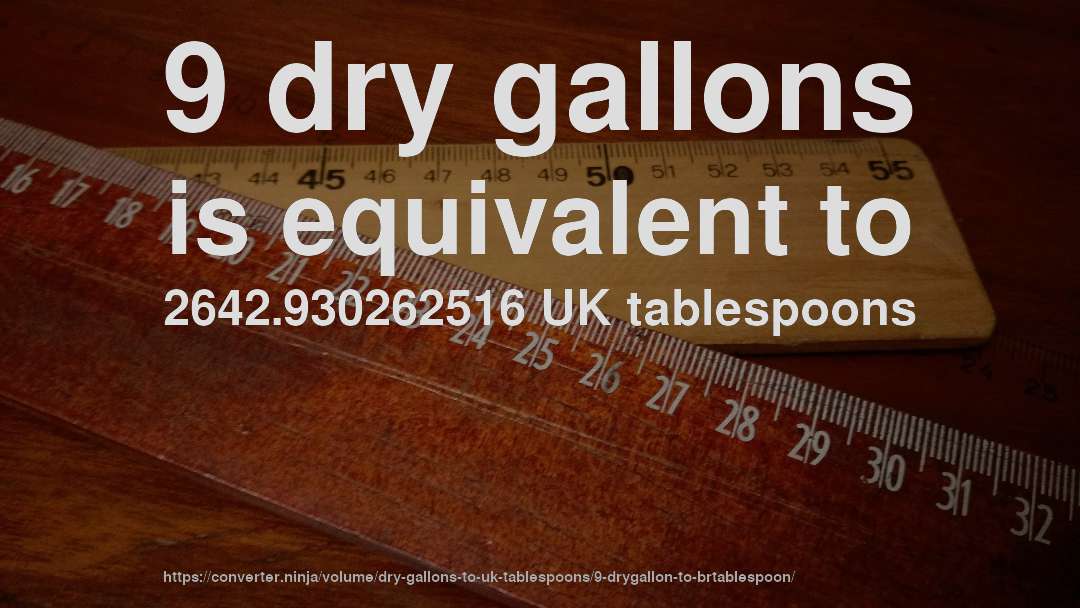 9 dry gallons is equivalent to 2642.930262516 UK tablespoons