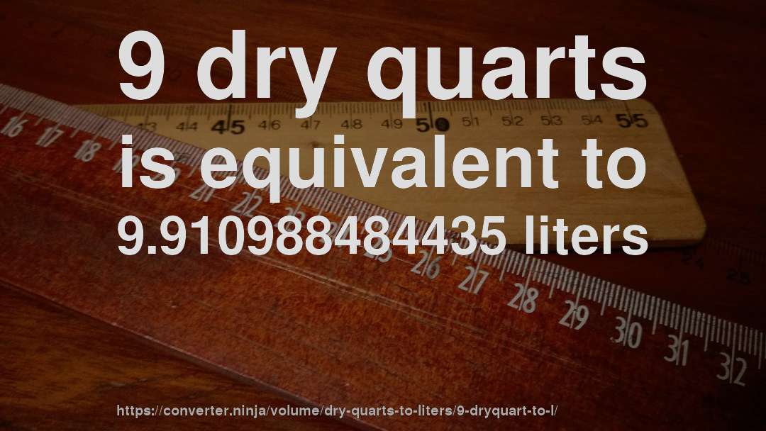 9 dry quarts is equivalent to 9.910988484435 liters