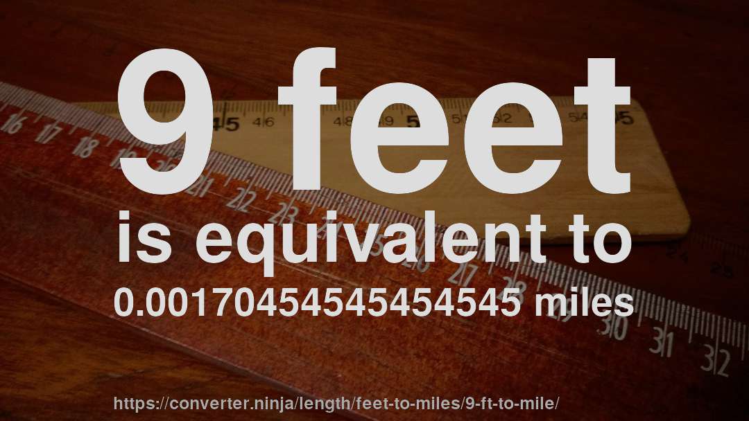 9 feet is equivalent to 0.00170454545454545 miles