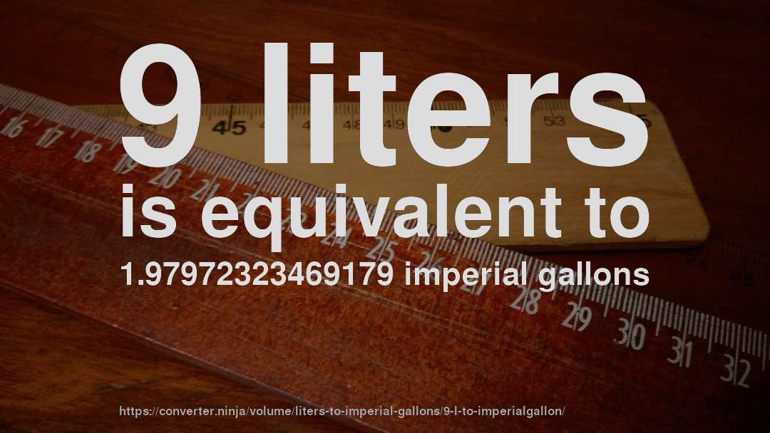 9 liters is equivalent to 1.97972323469179 imperial gallons