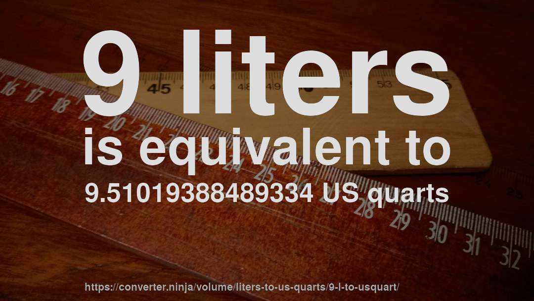 9 liters is equivalent to 9.51019388489334 US quarts