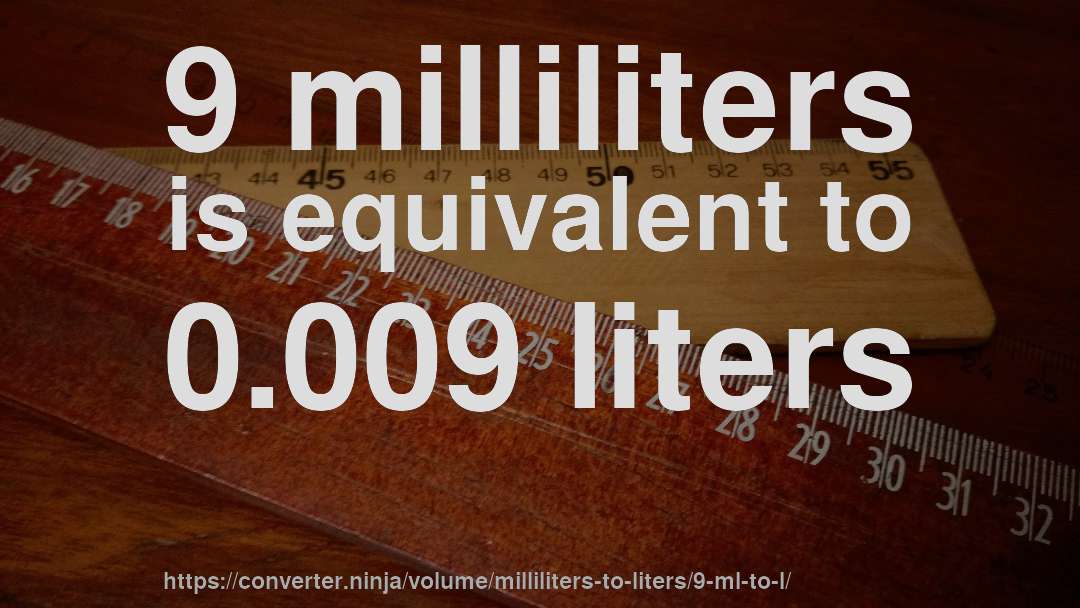 9 milliliters is equivalent to 0.009 liters
