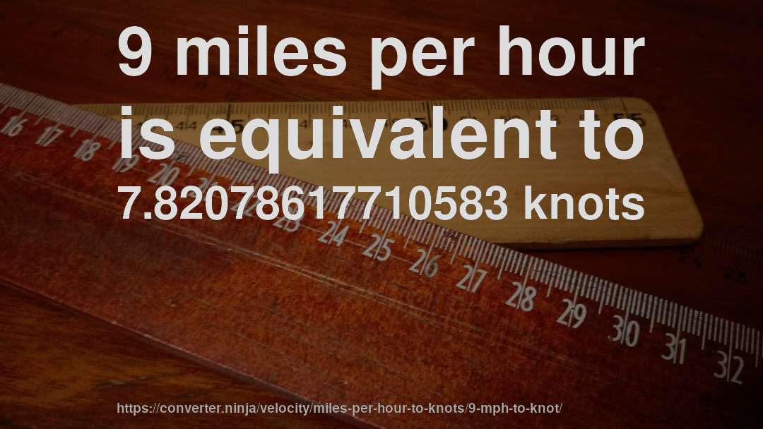 9 miles per hour is equivalent to 7.82078617710583 knots