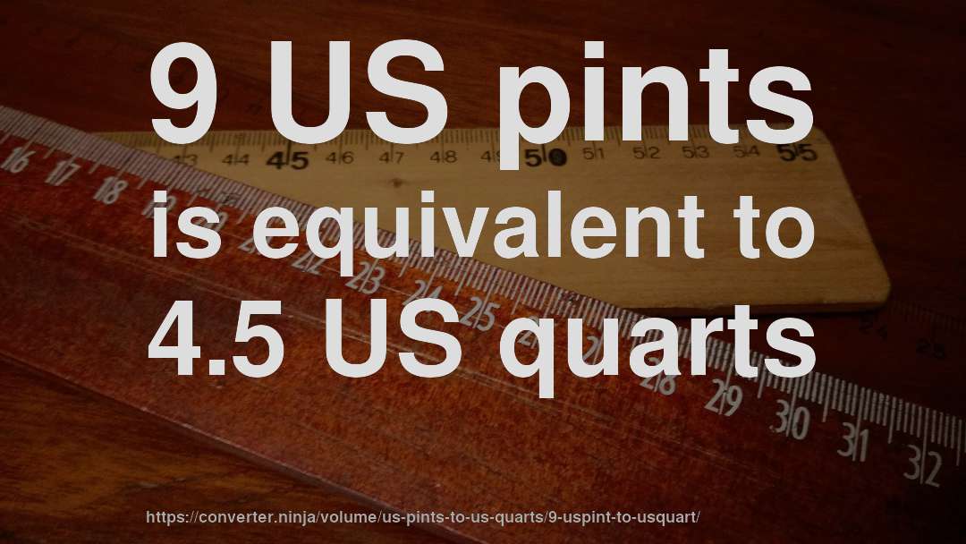 9 US pints is equivalent to 4.5 US quarts