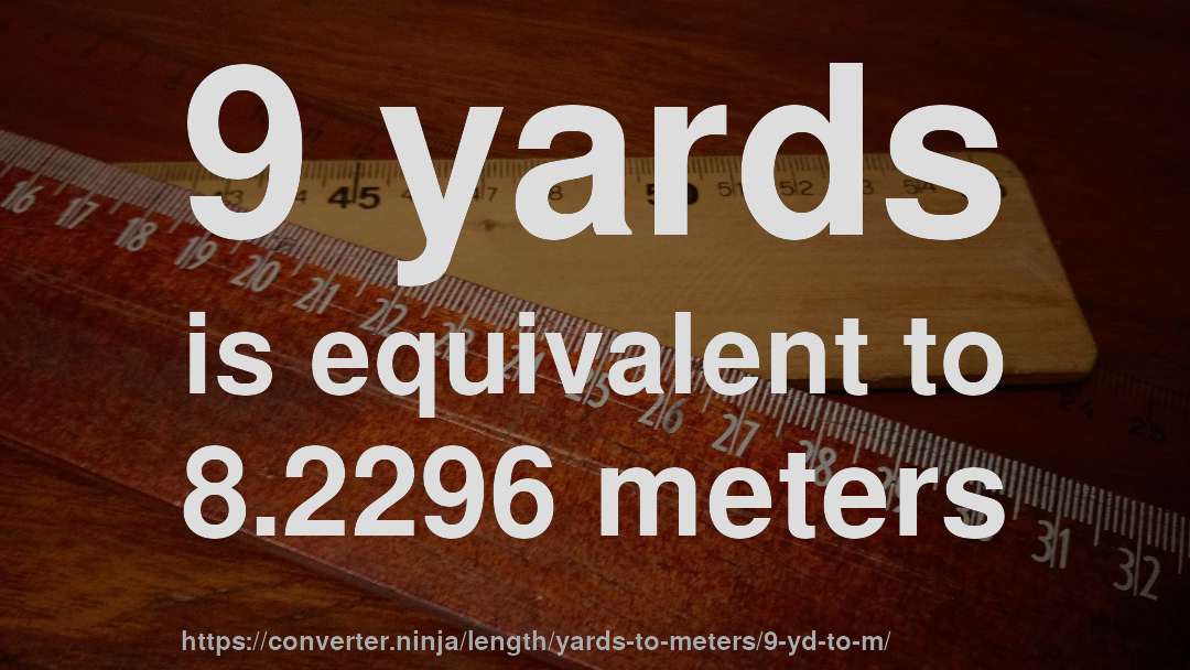 9 yards is equivalent to 8.2296 meters