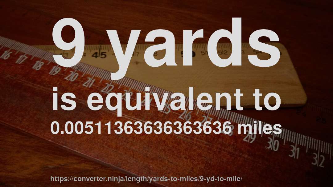 9 yards is equivalent to 0.00511363636363636 miles